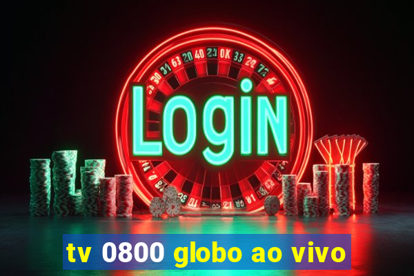 tv 0800 globo ao vivo